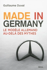 Made in Germany : le modèle allemand au-delà des mythes - Guillaume Duval