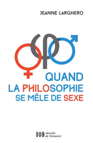 Quand la philosophie se mêle de sexe - Jeanne Larghero