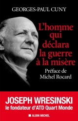 L'homme qui déclara la guerre à la misère : Joseph Wresinski, le fondateur d'ATD Quart Monde - Georges-Paul Cuny