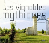 Les vignobles mythiques - François Collombet