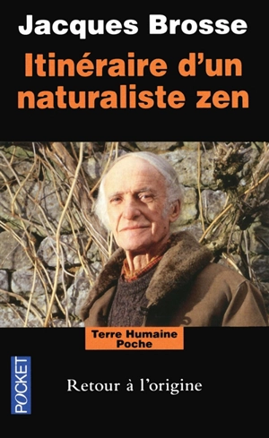 Itinéraire d'un naturaliste zen : retour à l'origine - Jacques Brosse
