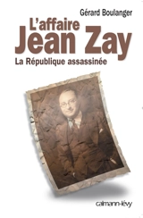 L'affaire Jean Zay : la République assassinée - Gérard Boulanger
