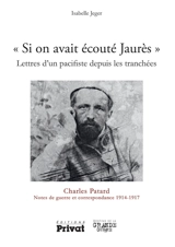 Si on avait écouté Jaurès : lettres d'un pacifiste depuis les tranchées : notes de guerre et correspondance, 1914-1917 - Charles Patard