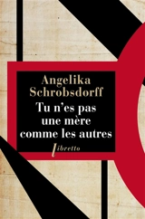 Tu n'es pas une mère comme les autres : histoire d'une femme passionnée : récit - Angelika Schrobsdorff