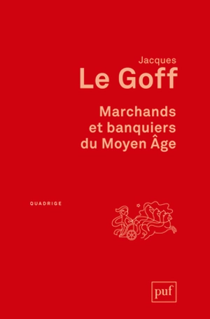 Marchands et banquiers du Moyen Age - Jacques Le Goff
