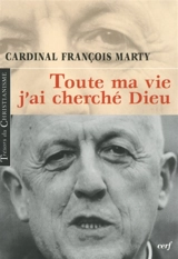 Toute ma vie, j'ai cherché Dieu - François Marty