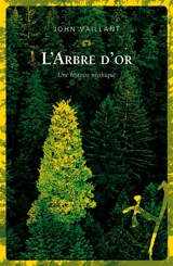 L'arbre d'or : vie et mort d'un géant canadien - John Vaillant