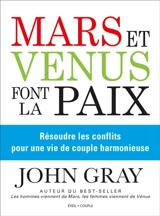 Mars et Vénus font la paix : résoudre les conflits pour une vie de couple harmonieuse - John Gray
