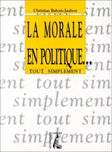 La morale en politique - Christian Baboin-Jaubert