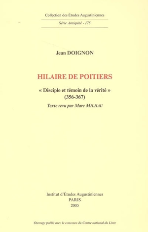 Hilaire de Poitiers : disciple et témoin de la vérité (356-367) - Jean Doignon