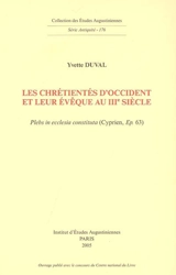 Les chrétientés d'Occident et leur évêque au IIIe siècle : plebs in ecclesia constituta (Cyprien, Ep. 63) - Yvette Duval