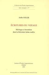 Ecritures du voyage : héritages et inventions dans la littérature latine tardive - Joëlle Soler
