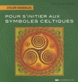 Pour s'initier aux symboles celtiques - Lisa Tenzin-Dolma