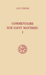 Commentaire sur saint Matthieu. Vol. 1. Livres I-II - Jérôme