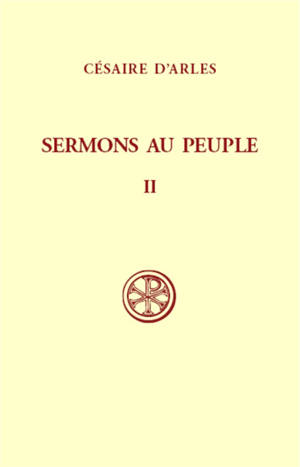 Sermons au peuple. Vol. 2. Sermons 21-55 - Césaire d'Arles