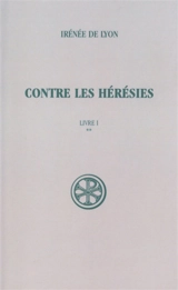 Contre les hérésies. Vol. 1-2. Livre I : texte et traduction - Irénée