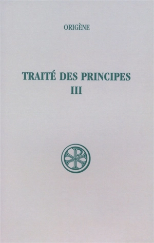 Traité des principes. Vol. 3. Livres III et IV : texte critique et traduction - Origène