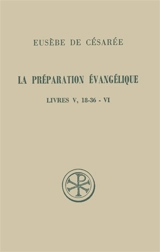La Préparation évangélique : livre V (18-36)-VI - Eusèbe de Césarée