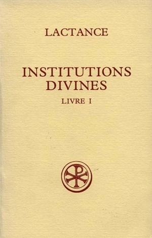 Institutions divines. Vol. 1 - Lactance