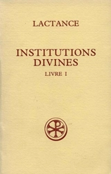 Institutions divines. Vol. 1 - Lactance