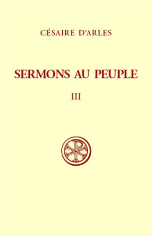 Sermons au peuple. Vol. 3. Sermons 56-80 - Césaire d'Arles