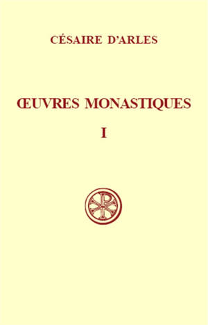 Oeuvres monastiques. Vol. 1. Oeuvres pour les moniales - Césaire d'Arles