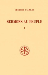Sermons au peuple. Vol. 1. Sermons 1-20 - Césaire d'Arles