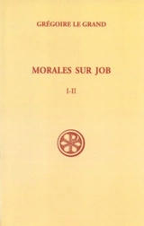 Morales sur Job : sixième partie. Vol. 1. Livres I et II - Grégoire 1