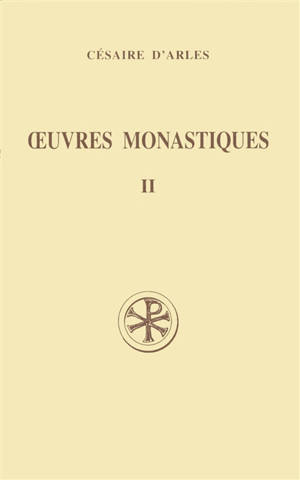 Oeuvres monastiques. Vol. 2. Oeuvres pour les moines - Césaire d'Arles