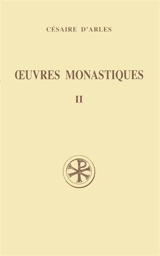 Oeuvres monastiques. Vol. 2. Oeuvres pour les moines - Césaire d'Arles