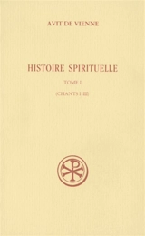 Histoire spirituelle. Vol. 1. Chants I-III - Avit