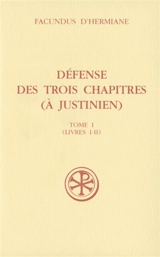 Défense des Trois chapitres (à Justinien). Vol. 1. Livres I-II - Facundus