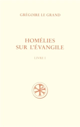 Homélies sur l'Evangile. Vol. 1. Homélies I-XX - Grégoire 1