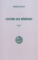 Contre les hérésies. Vol. 4-2. Texte et traduction - Irénée