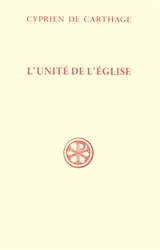 L'unité de l'Eglise. De Ecclesiae catholicae unitate - Cyprien