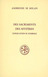 Des sacrements. Des mystères. Explication du symbole - Ambroise