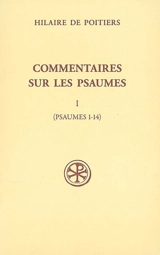 Commentaires sur les psaumes. Vol. 1. Psaumes 1-14 - Hilaire