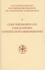 Les lois religieuses des empereurs romains de Constantin à Théodose II (312-438). Vol. 2. Code théodosien I-XV, Code justinien, Constitutions sirmondiennes