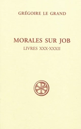 Morales sur Job : sixième partie. Livres XXX-XXXII - Grégoire 1