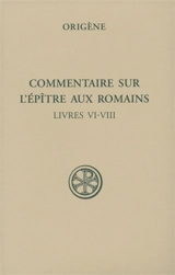 Commentaire sur l'Epître aux Romains. Vol. 3. Livres VI-VIII - Origène