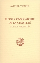 Eloge consolatoire de la chasteté : sur la virginité - Avit