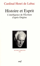 Oeuvres complètes. Vol. 16. Histoire et esprit : l'intelligence de l'Ecriture d'après Origène : cinquième section, Ecriture et eucharistie - Henri de Lubac