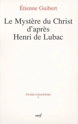 Le mystère du Christ d'après Henri de Lubac - Etienne Guibert