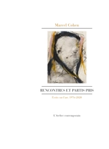 Rencontres et partis pris : écrits sur l'art, 1976-2020 - Marcel Cohen