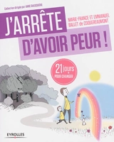 J'arrête d'avoir peur ! : 21 jours pour renouer avec son enfant intérieur - Marie-France Ballet de Coquereaumont