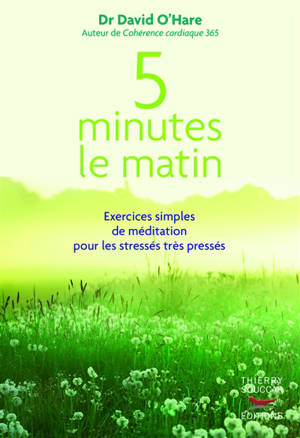 5 minutes le matin : exercices simples de méditation pour les stressés très pressés - David O'Hare