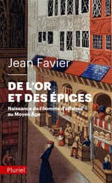 De l'or et des épices : naissance de l'homme d'affaires au Moyen Age - Jean Favier