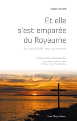 Et elle s'est emparée du royaume : de l'islam au Christ : récit d'une conversion - Nadia Piccard