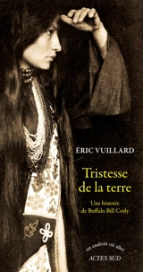 Tristesse de la terre : une histoire de Buffalo Bill Cody : récit - Eric Vuillard