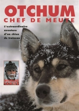 Otchum, chef de meute : l'extraordinaire aventure d'un chien de traîneau - Nicolas Vanier